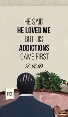 Cover for Trd · He Said He Loved Me but His Addictions Came First (Hardcover bog) (2020)