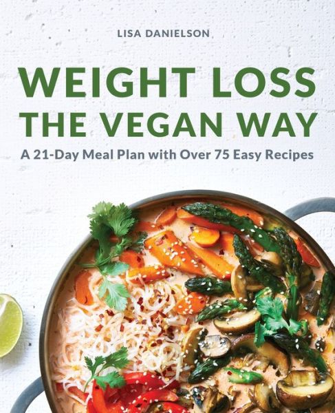Weight Loss the Vegan Way - Lisa Danielson - Books - Callisto Media Inc. - 9781647393441 - August 4, 2020