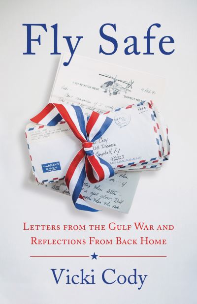 Fly Safe: Letters from the Gulf War and Reflections From Back Home - Vicki Cody - Books - She Writes Press - 9781647421441 - August 3, 2021