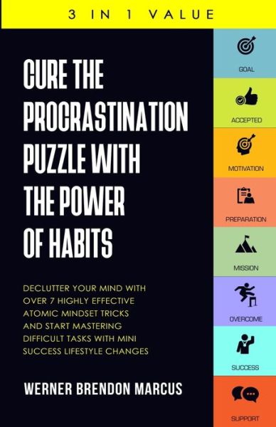 Cover for Werner Brendon Marcus · Cure the Procrastination Puzzle with the Power of Habits: Declutter Your Mind with over 7 Highly Effective Atomic Mindset Tricks and Start Mastering Difficult Tasks with Mini Success Lifestyle Changes (Paperback Book) (2020)