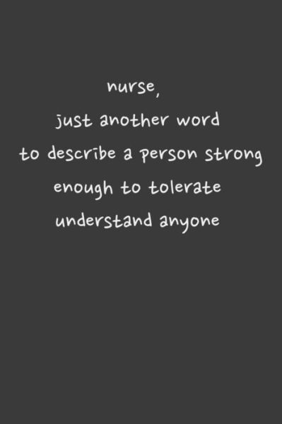 Nurse, Just Another Word to Describe a Person Strong Enough to Tolerate Understand Anyone - Boubtana Art - Książki - Independently Published - 9781657347441 - 8 stycznia 2020