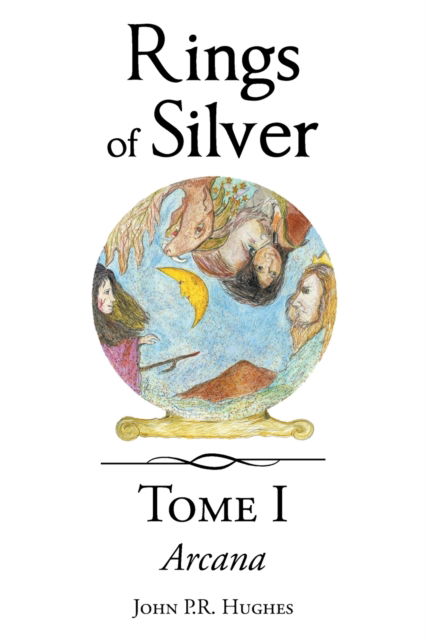 Tome One: Arcana - John P R Hughes - Books - Page Publishing, Inc. - 9781662424441 - October 13, 2021