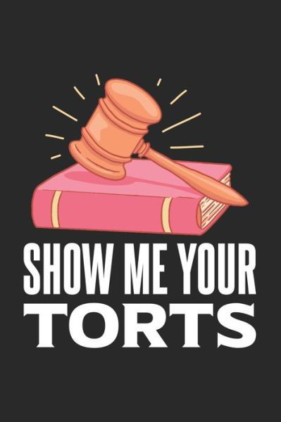 Show Me Your Torts - Funny Notebooks - Książki - Independently Published - 9781678533441 - 20 grudnia 2019