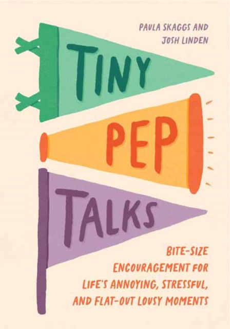 Tiny Pep Talks: Bite-Size Encouragement for Life's Annoying, Stressful, and Flat-Out Lousy Moments - Paula Skaggs - Books - Quirk Books - 9781683694441 - November 19, 2024