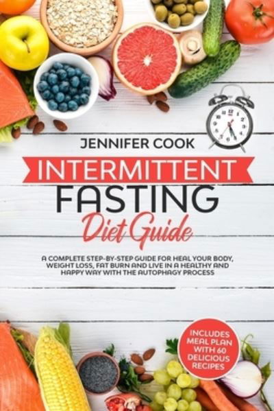 Intermittent Fasting Diet Guide - Jennifer Cook - Libros - Independently Published - 9781709185441 - 20 de noviembre de 2019