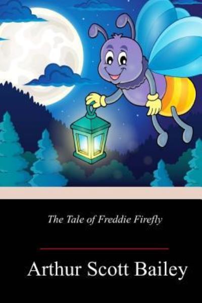 Cover for Arthur Scott Bailey · The Tale of Freddie Firefly (Paperback Book) (2018)