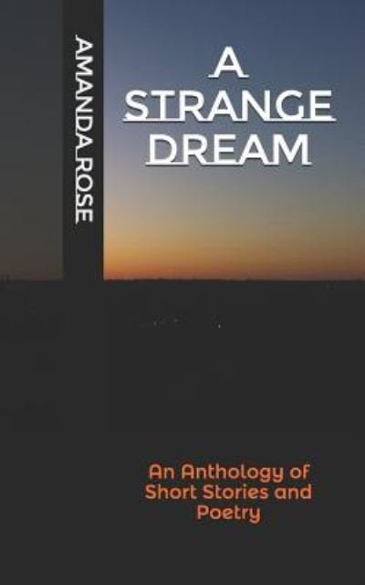 A Strange Dream - Amanda Rose - Kirjat - Independently Published - 9781718066441 - maanantai 6. elokuuta 2018