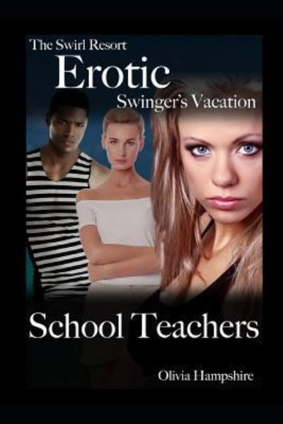 The Swirl Resort, Erotic Swinger's Vacation, School Teachers - Olivia Hampshire - Livres - Independently Published - 9781718165441 - 15 août 2018