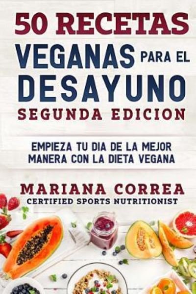 Cover for Mariana Correa · 50 Recetas Veganas Para El Desayuno Segunda Edicion (Paperback Bog) (2018)