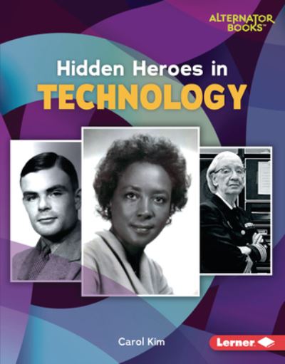 Hidden Heroes in Technology - Carol Kim - Books - Lerner Publications (Tm) - 9781728458441 - August 1, 2022