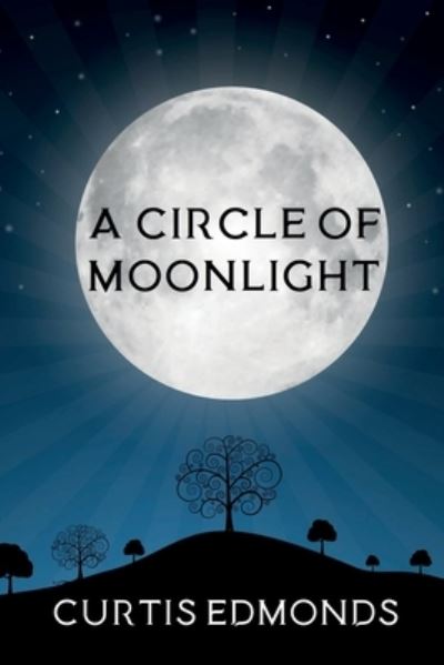 Cover for Curtis Edmonds · A Circle of Moonlight (Paperback Book) (2021)