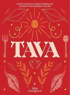 Cover for Irina Georgescu · Tava: Eastern European Baking and Desserts From Romania &amp; Beyond (Hardcover bog) (2022)