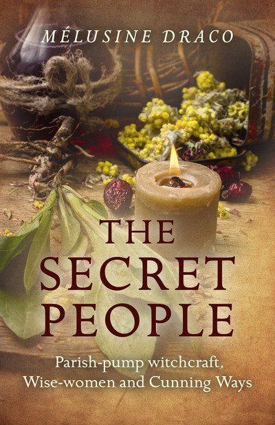 Cover for Melusine Draco · Secret People, The – Parish–pump witchcraft, Wise–women and Cunning Ways (Paperback Book) (2016)