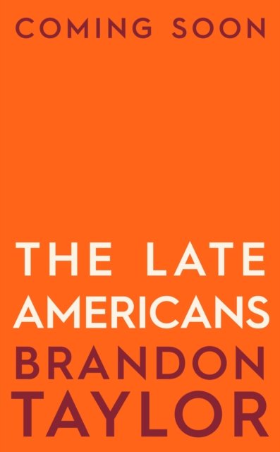 Cover for Brandon Taylor · The Late Americans: From the Booker Prize-shortlisted author of Real Life (Paperback Book) (2023)