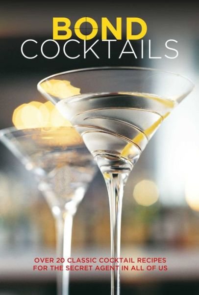 Cover for Katherine Bebo · Bond Cocktails: Over 20 Classic Cocktail Recipes for the Secret Agent in All of Us (Gebundenes Buch) (2019)