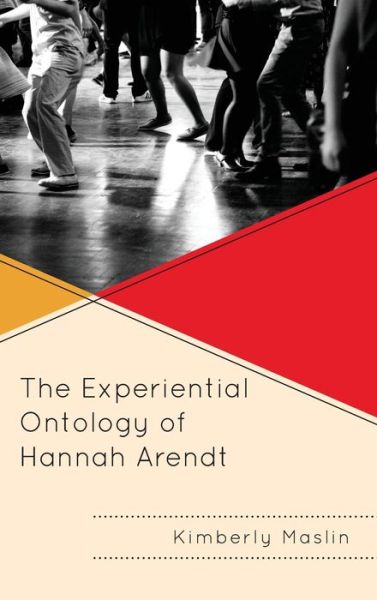 Cover for Kimberly Maslin · The Experiential Ontology of Hannah Arendt (Hardcover Book) (2020)