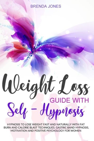 Cover for Brenda Jones · Weight Loss Guide with Self-Hypnosis: Hypnosis to Lose Weight Fast and Naturally with Fat Burn and Calorie Blast Techniques. Gastric Band Hypnosis, Motivation and Positive Psychology for Women (Paperback Book) (2020)