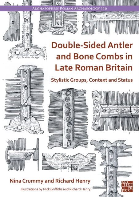 Cover for Crummy, Nina (Independent Researcher) · Double-Sided Antler and Bone Combs in Late Roman Britain: Stylistic Groups, Context and Status (Paperback Book) (2024)