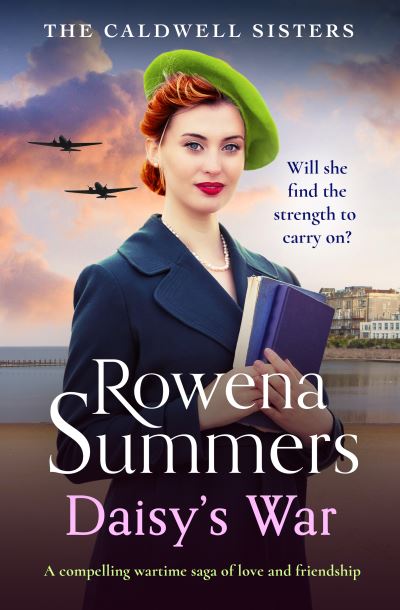 Cover for Rowena Summers · Daisy's War: A compelling wartime saga of love and friendship - The Caldwell Sisters (Paperback Book) (2023)