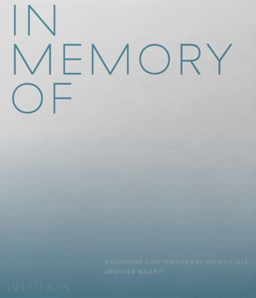 Cover for Spencer Bailey · In Memory Of: Designing Contemporary Memorials (Hardcover Book) (2020)