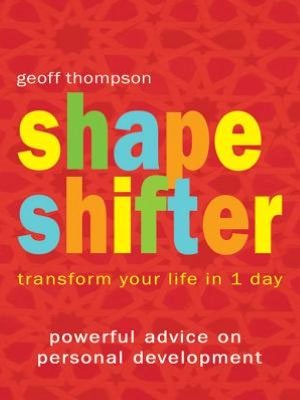 Shape Shifter: Transform Your Life in 1 Day - Geoff Thompson - Kirjat - Octopus Publishing Group - 9781840244441 - sunnuntai 2. toukokuuta 2004