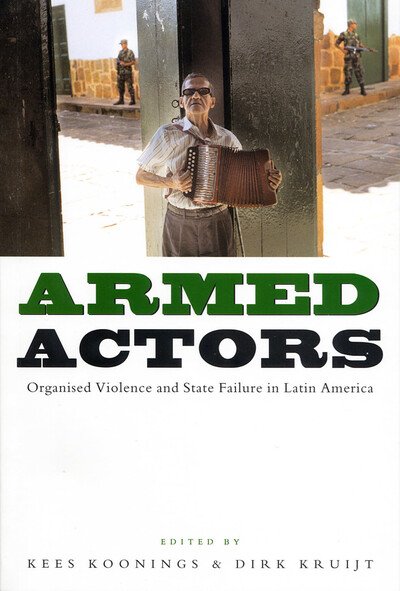 Cover for Koonings Kees · Armed Actors: Organized Violence and State Failure in Latin America (Innbunden bok) (2004)
