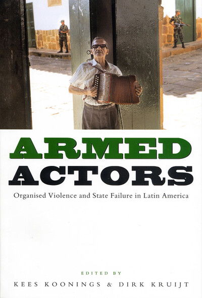 Cover for Koonings Kees · Armed Actors: Organized Violence and State Failure in Latin America (Inbunden Bok) (2004)