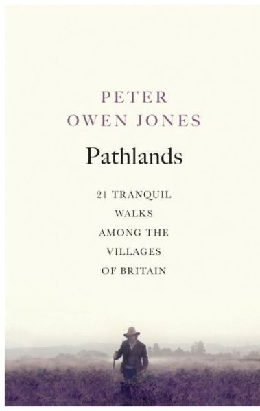 Cover for Peter Owen Jones · Pathlands: 21 Tranquil Walks Among the Villages of Britain (Paperback Book) (2017)