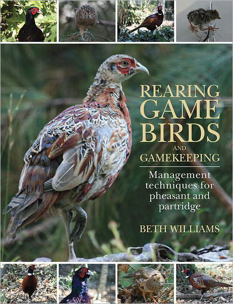 Cover for Beth Williams · Rearing Game Birds and Gamekeeping: Management Techniques for Pheasant and Partridge (Hardcover bog) (2013)