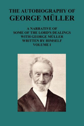 Cover for George Mueller · The Autobiography of George Müller a Narrative of Some of the Lord's Dealings with George Müller Written by Himself Vol I (Paperback Book) (2010)