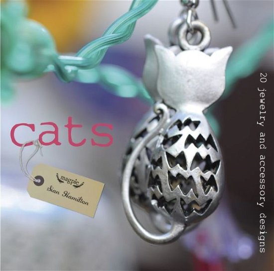 Cats: 20 Jewelry and Accessory Designs - Magpie - Sian Hamilton - Books - Guild of Master Craftsman Publications L - 9781861089441 - March 10, 2015