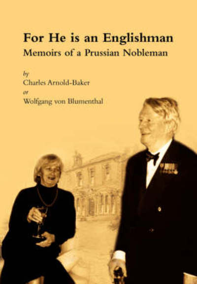 For He is an Englishman: Memoirs of a Prussian Nobleman - Charles Arnold-Baker - Livros - Jeremy Mills Publishing - 9781905217441 - 1 de junho de 2007