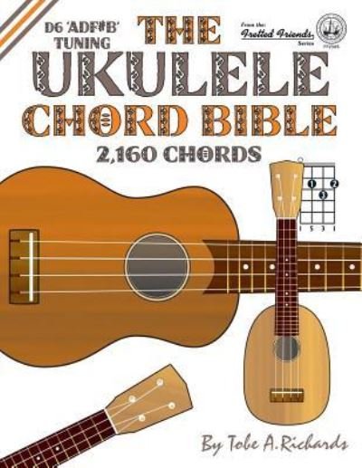 Cover for Tobe A. Richards · The Ukulele Chord Bible : D6 Tuning 1,726 Chords (Paperback Bog) (2016)