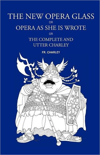 The New Opera Glass, or Opera As She is Wrote - Fr Charley - Books - The Noverre Press - 9781906830441 - January 24, 2012
