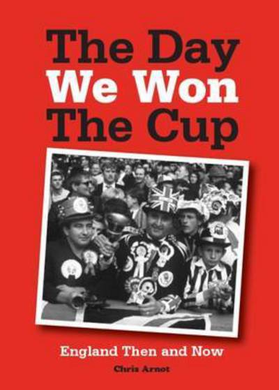 Cover for Chris Arnot · The Day We Won the Cup: England Then and Now (Paperback Book) (2015)