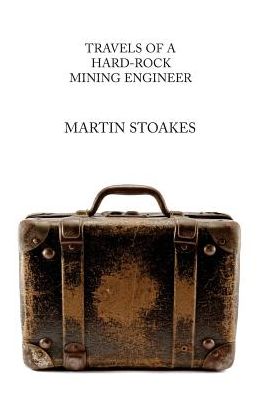 Cover for Martin Stoakes · Travels of a Hard-rock Mining Engineer (Pocketbok) (2015)