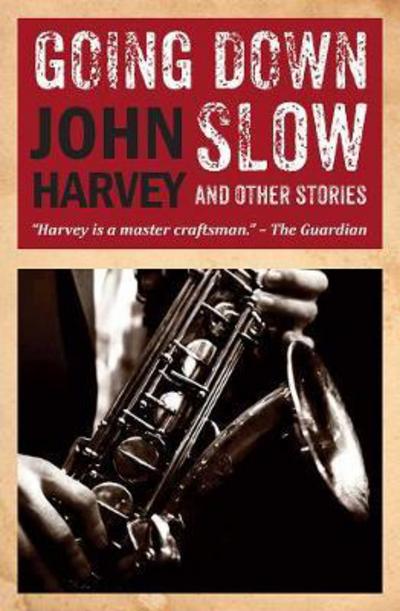 Cover for John Harvey · Going Down Slow and Other Stories (Hardcover Book) (2017)