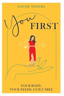 Cover for Louise Westra · You First: Your Body, Your Needs, Guilt Free (Hardcover Book) (2021)