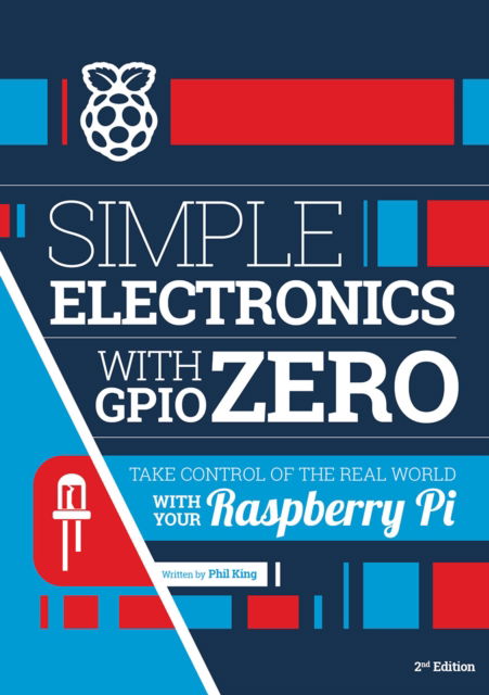 Cover for Phil King · Simple electronics with GPIO Zero: Take control of the real world with your Raspberry Pi (Paperback Book) [2 Revised edition] (2025)