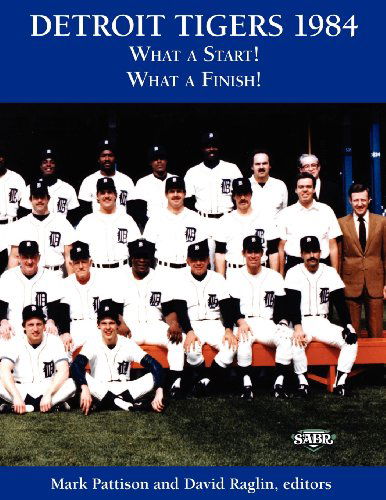 Cover for Mark Pattison · Detroit Tigers 1984: What a Start! What a Finish! (The Sabr Bioproject) (Volume 4) (Paperback Book) (2012)