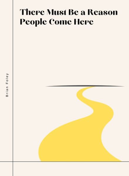 There Must Be a Reason People Come Here - Brian Foley - Books - Black Ocean - 9781939568441 - August 25, 2022