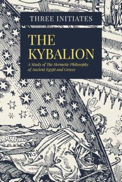 The Kybalion - Three Initiates - Kirjat - Createspace Independent Publishing Platf - 9781979014441 - tiistai 24. lokakuuta 2017