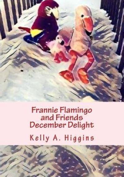 Cover for Kelly a Higgins · Frannie Flamingo and Friends December Delight (Paperback Book) (2017)