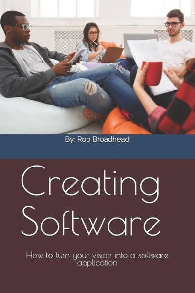 Cover for Rob Broadhead · Creating Software (Paperback Book) (2018)