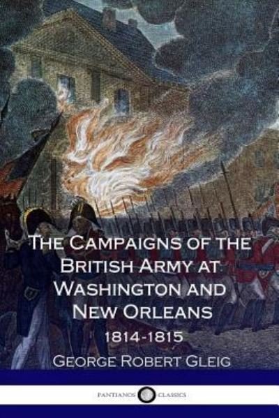 Cover for G R Gleig · The Campaigns of the British Army at Washington and New Orleans 1814-1815 (Pocketbok) (2017)
