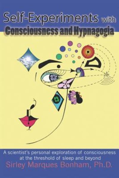 Cover for Sirley Marques Bonham Ph.D. · Self-Experiments with Consciousness and Hypnagogia (Paperback Book) (2018)