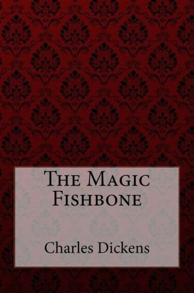 Cover for Charles Dickens · The Magic Fishbone Charles Dickens (Paperback Book) (2017)