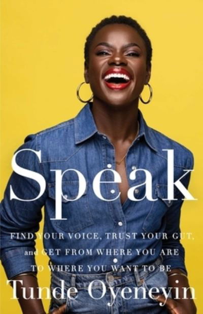 Cover for Tunde Oyeneyin · Speak: Find Your Voice, Trust Your Gut, and Get from Where You Are to Where You Want to Be (Gebundenes Buch) (2022)
