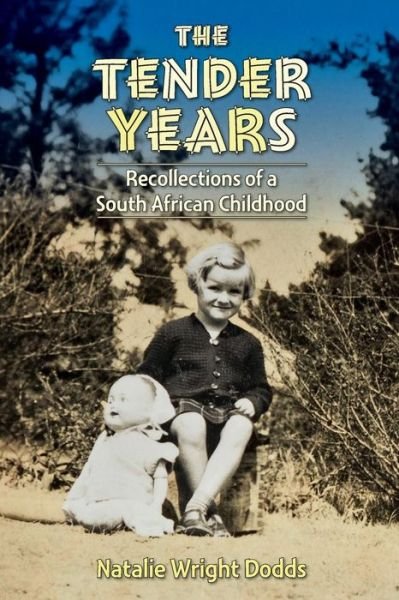 The Tender Years Recollections of a South African Childhood - Natalie Wright Dodds - Livros - CreateSpace Independent Publishing Platf - 9781984089441 - 21 de fevereiro de 2018