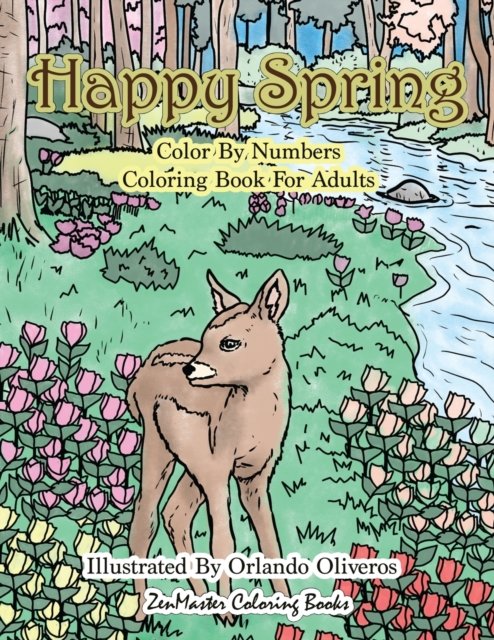 Cover for Zenmaster Coloring Books · Happy Spring Color By Numbers Coloring Book for Adults: A Color By Numbers Coloring Book of Spring with Flowers, Butterflies, Country Scenes, Relaxing Designs, and More for Relaxation and Stress Relief - Adult Color by Number Coloring Books (Paperback Book) (2018)